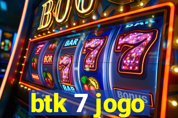 btk 7 jogo